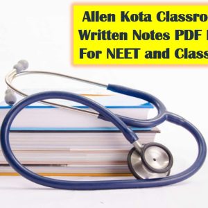 Allen Kota Classroom Handwritten Notes PDF Download For NEET